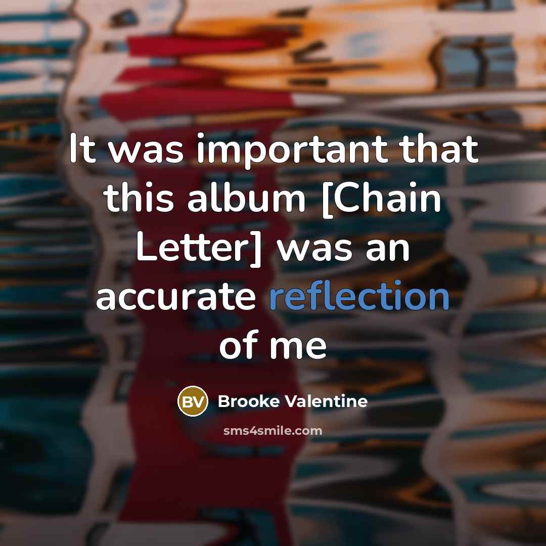 “It was important that this album [Chain Letter] was an accurate reflection of me” quote by Brooke Valentine