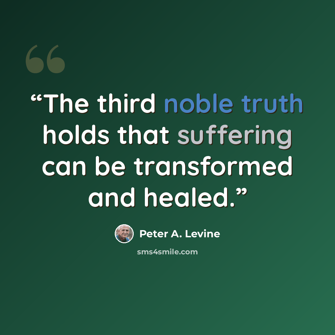 “The third noble truth holds that suffering can be transformed and healed.” quote by Peter A. Levine