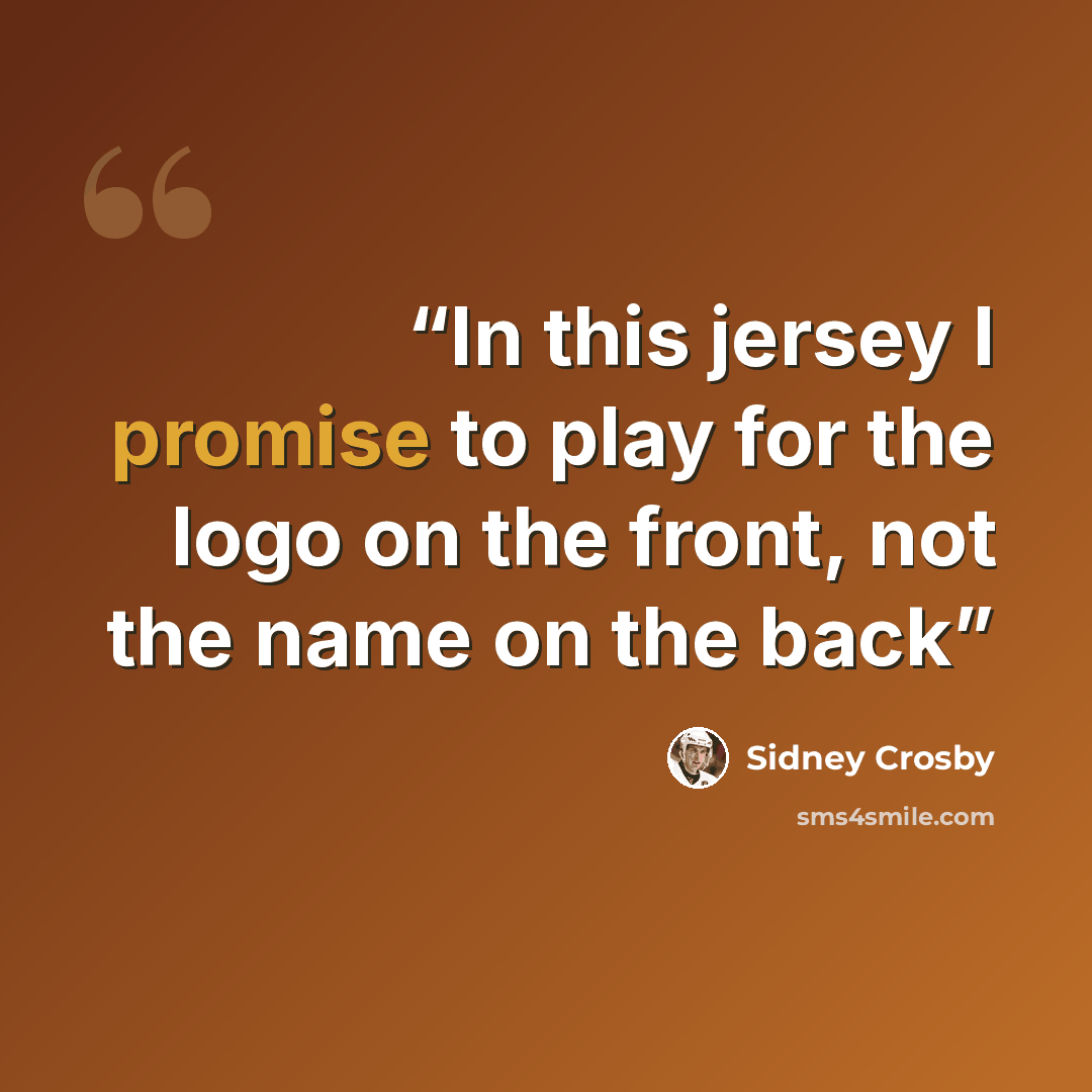 “In this jersey I promise to play for the logo on the front, not the name on the back” quote by Sidney Crosby
