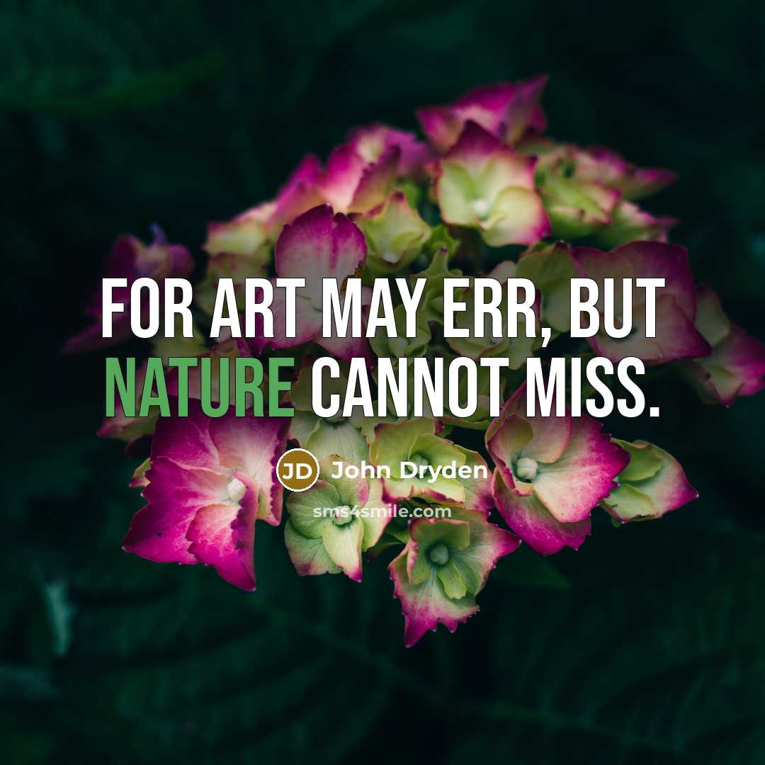 “For Art may err, but Nature cannot miss.” quote by John Dryden