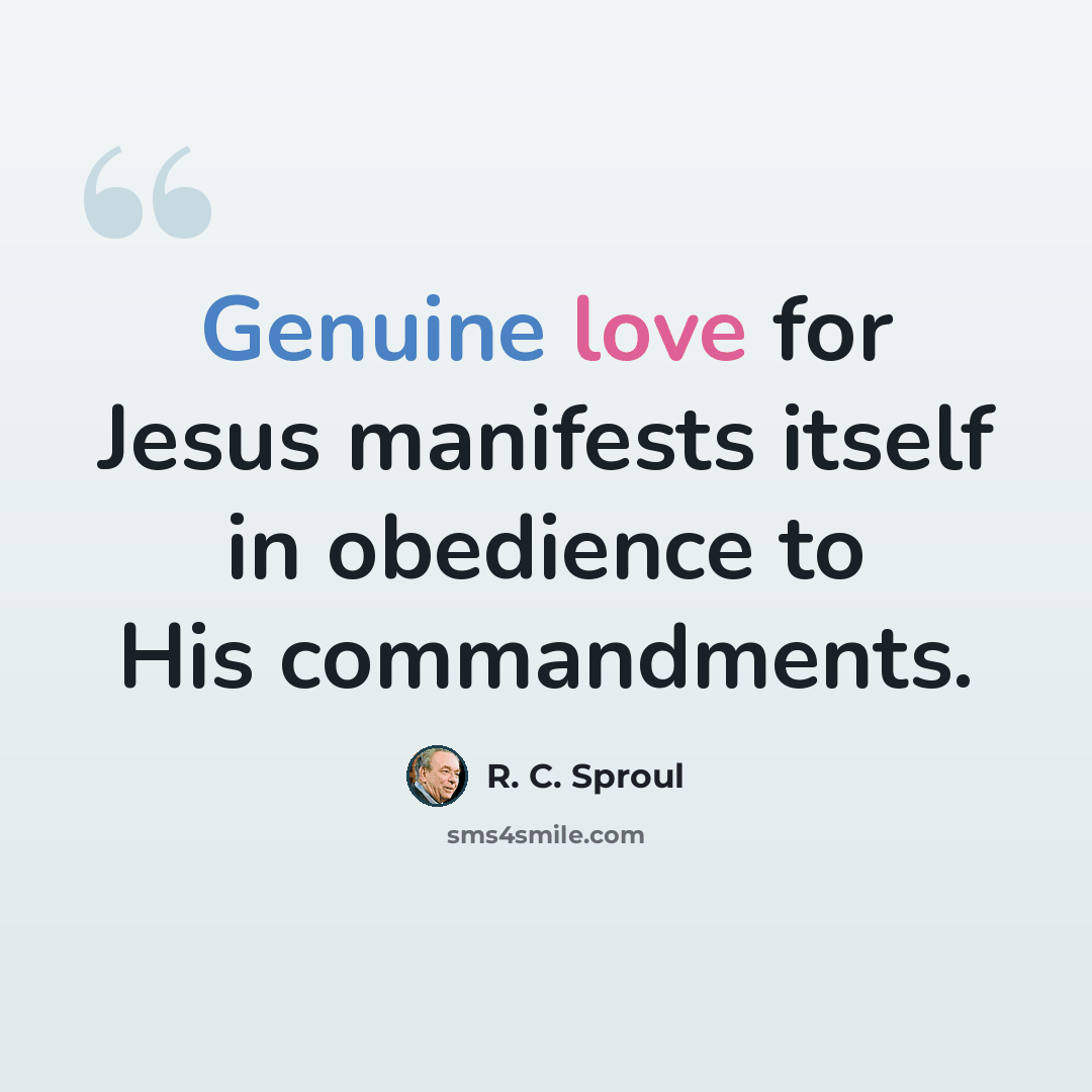 “Genuine love for Jesus manifests itself in obedience to His commandments.” quote by R. C. Sproul