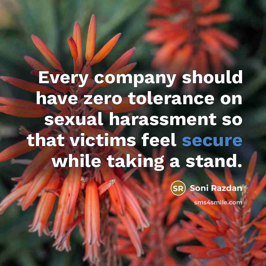 “Every company should have zero tolerance on sexual harassment so that victims feel secure while taking a stand.” quote by Soni Razdan