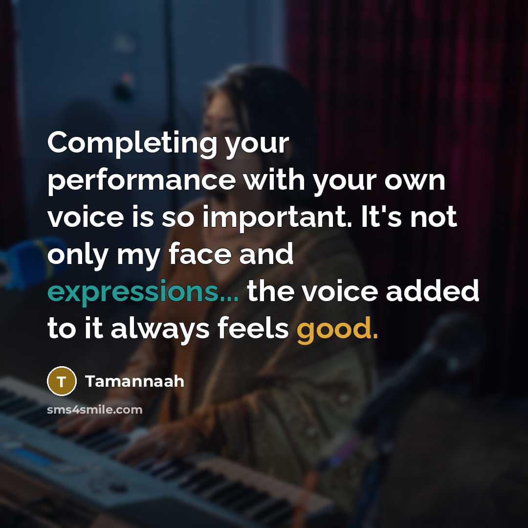 “Completing your performance with your own voice is so important. It's not only my face and expressions... the voice added to it always feels good.” quote by Tamannaah