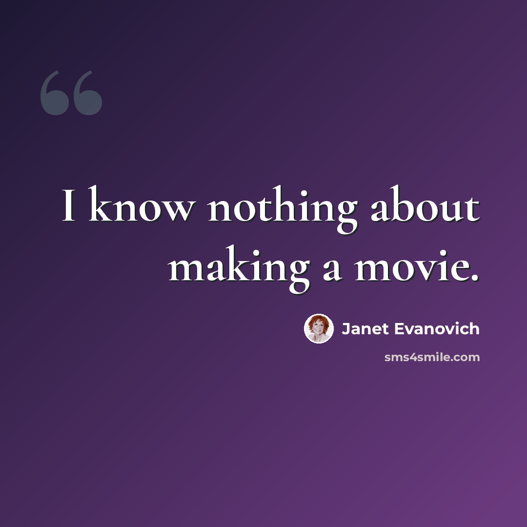 “I know nothing about making a movie.” quote by Janet Evanovich