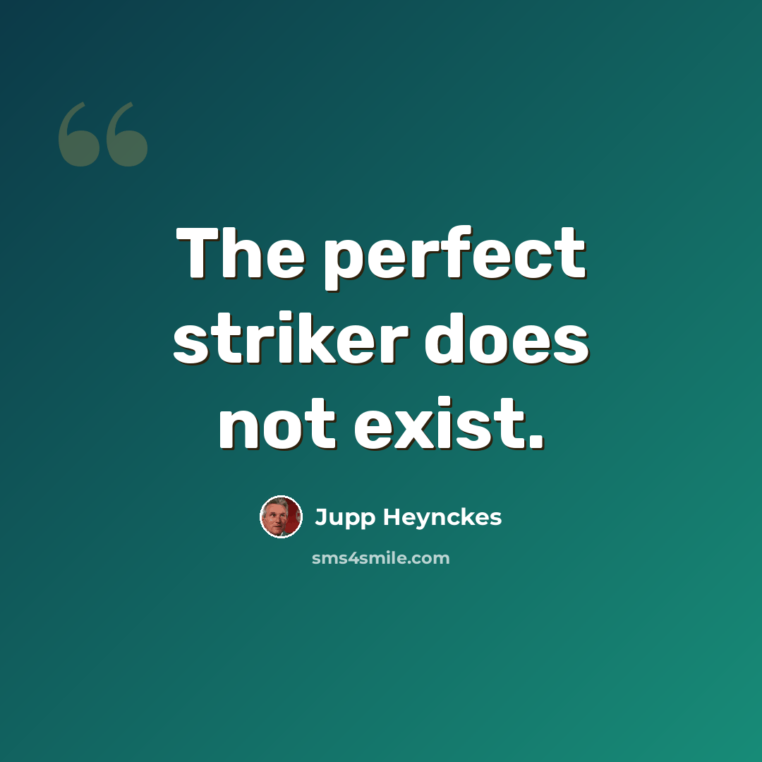 “The perfect striker does not exist.” quote by Jupp Heynckes