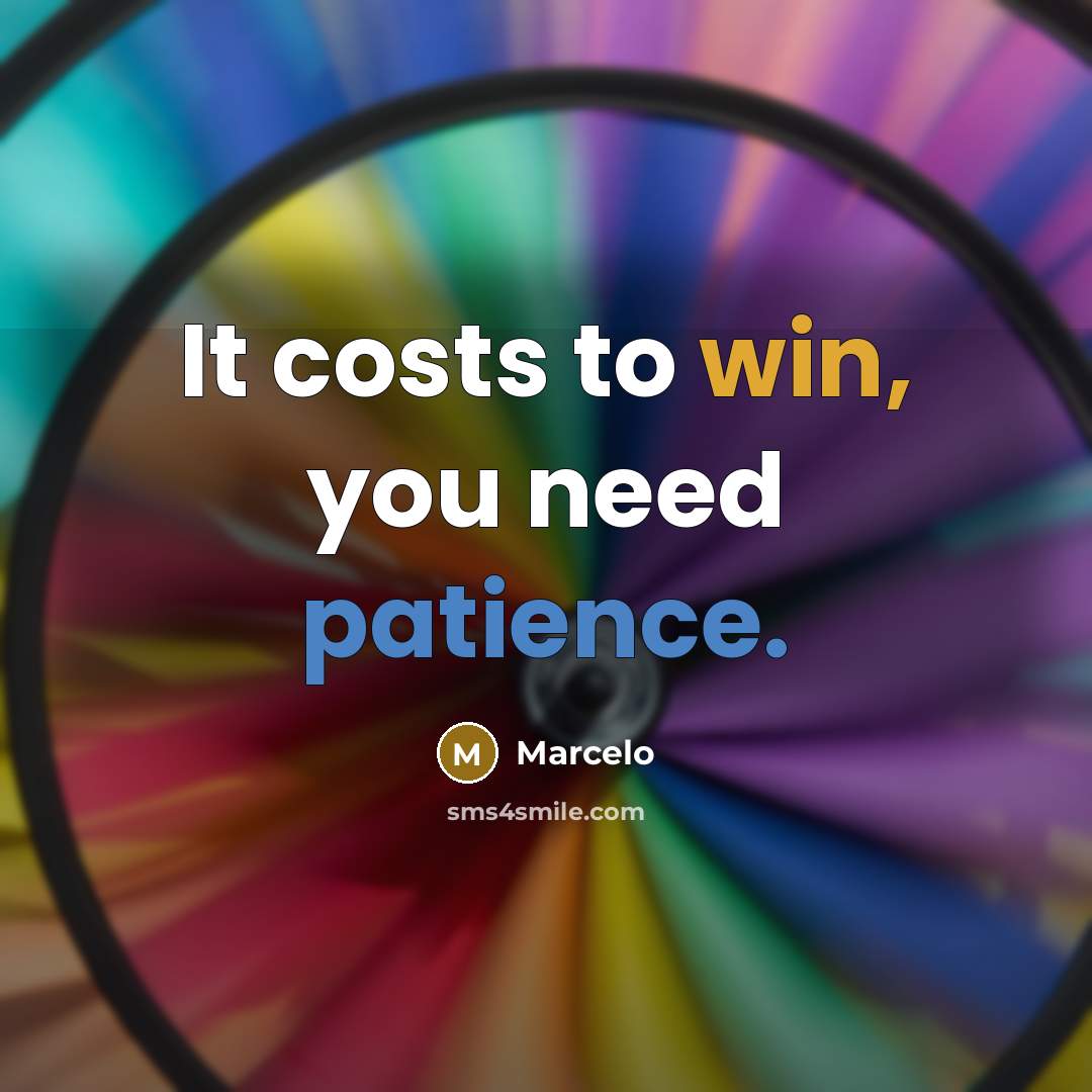 “It costs to win, you need patience.” quote by Marcelo