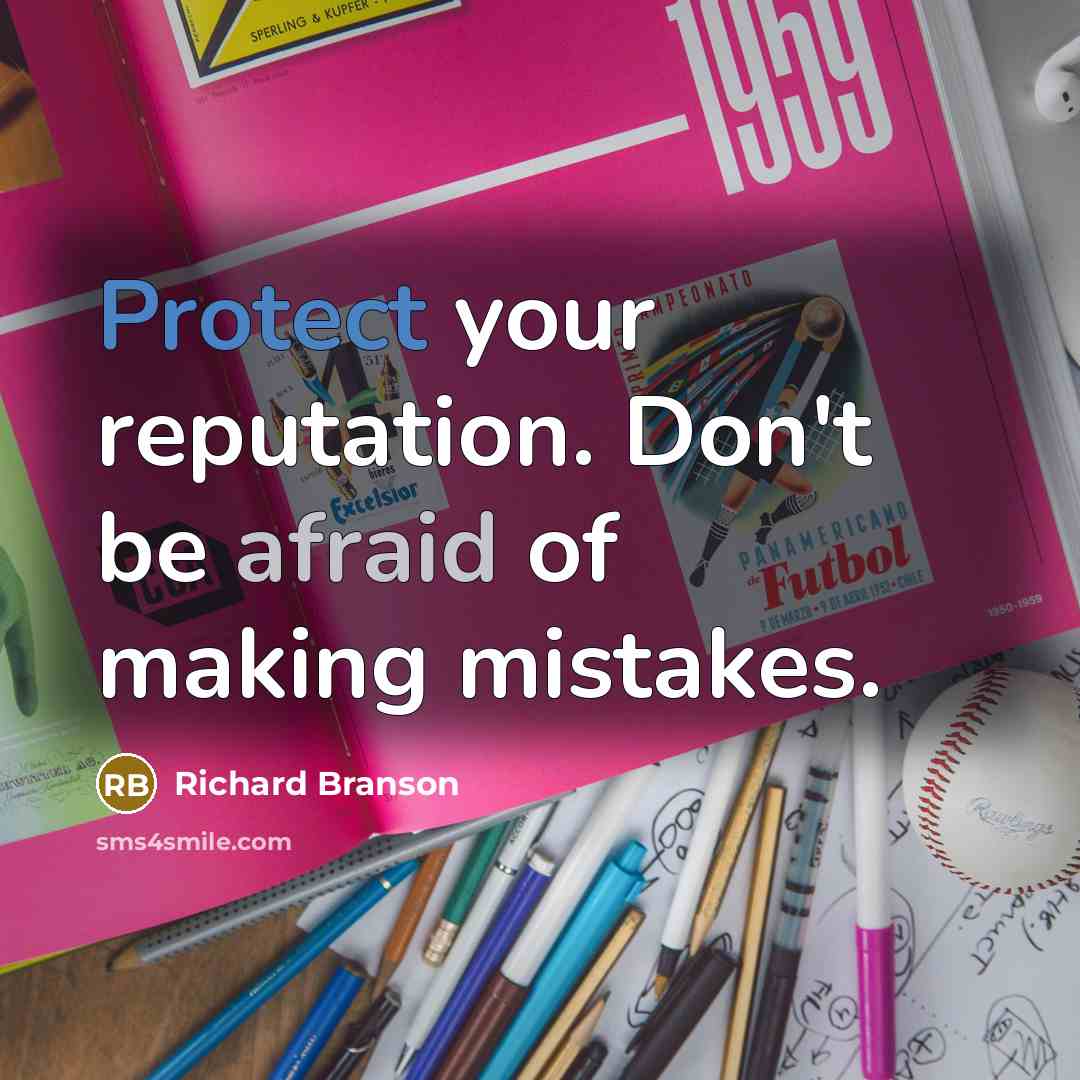 “Protect your reputation. Don't be afraid of making mistakes.” quote by Richard Branson