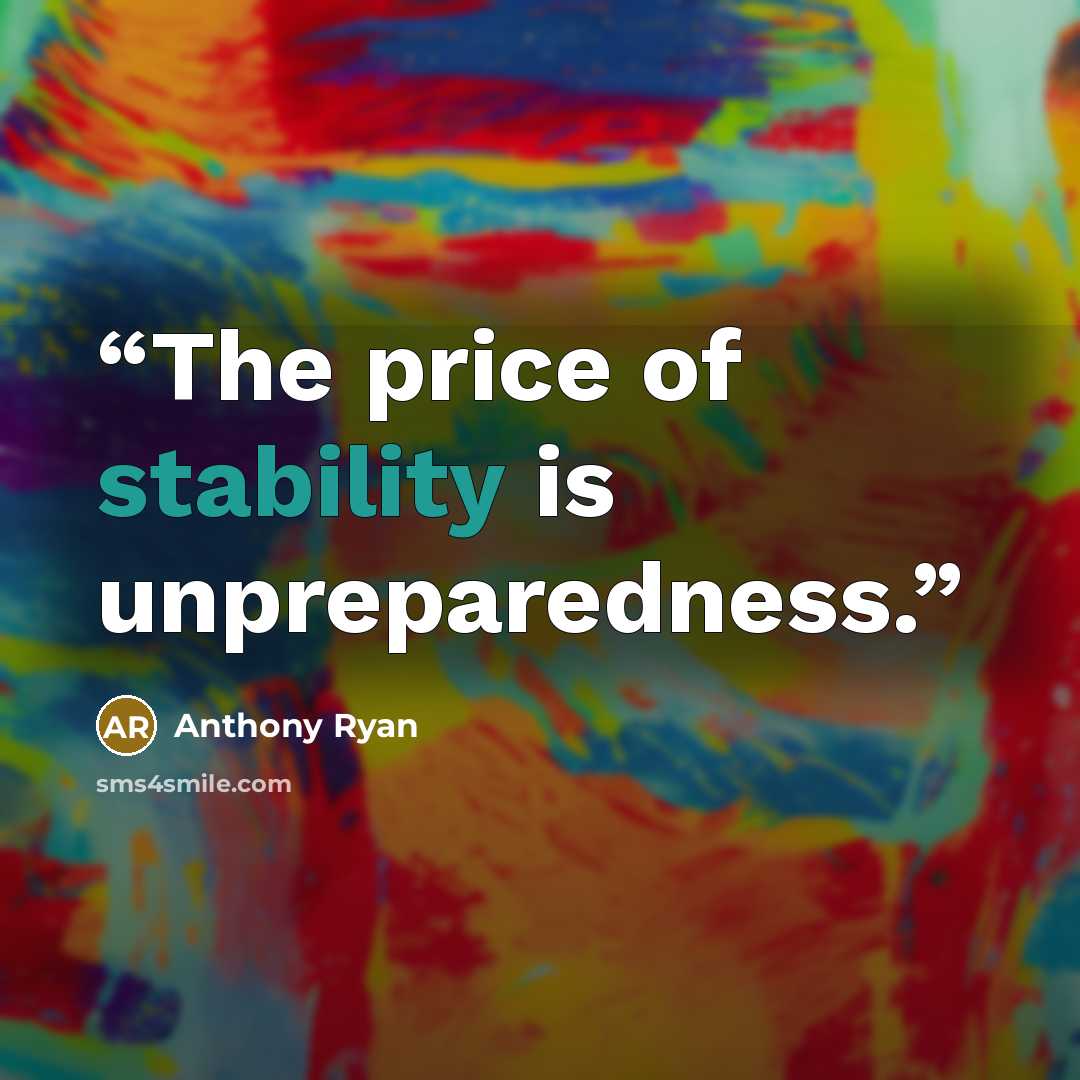 “The price of stability is unpreparedness.” quote by Anthony Ryan