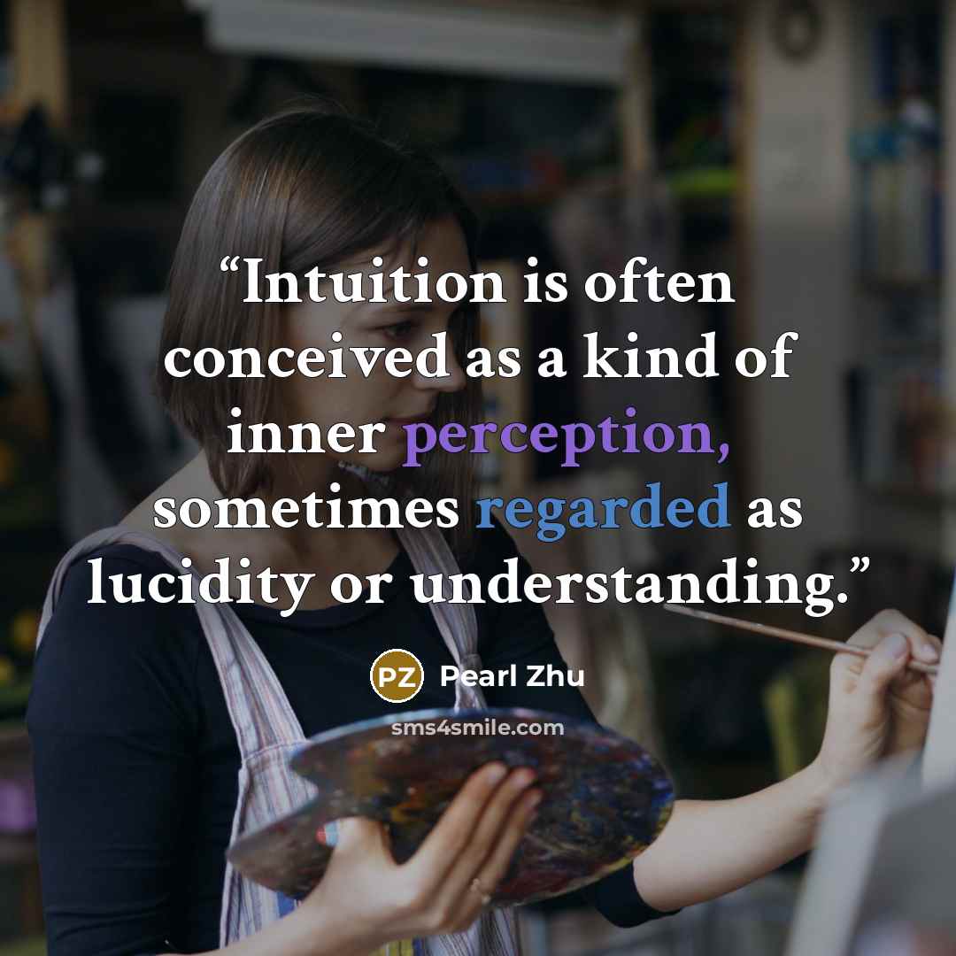 “Intuition is often conceived as a kind of inner perception, sometimes regarded as lucidity or understanding.” quote by Pearl Zhu