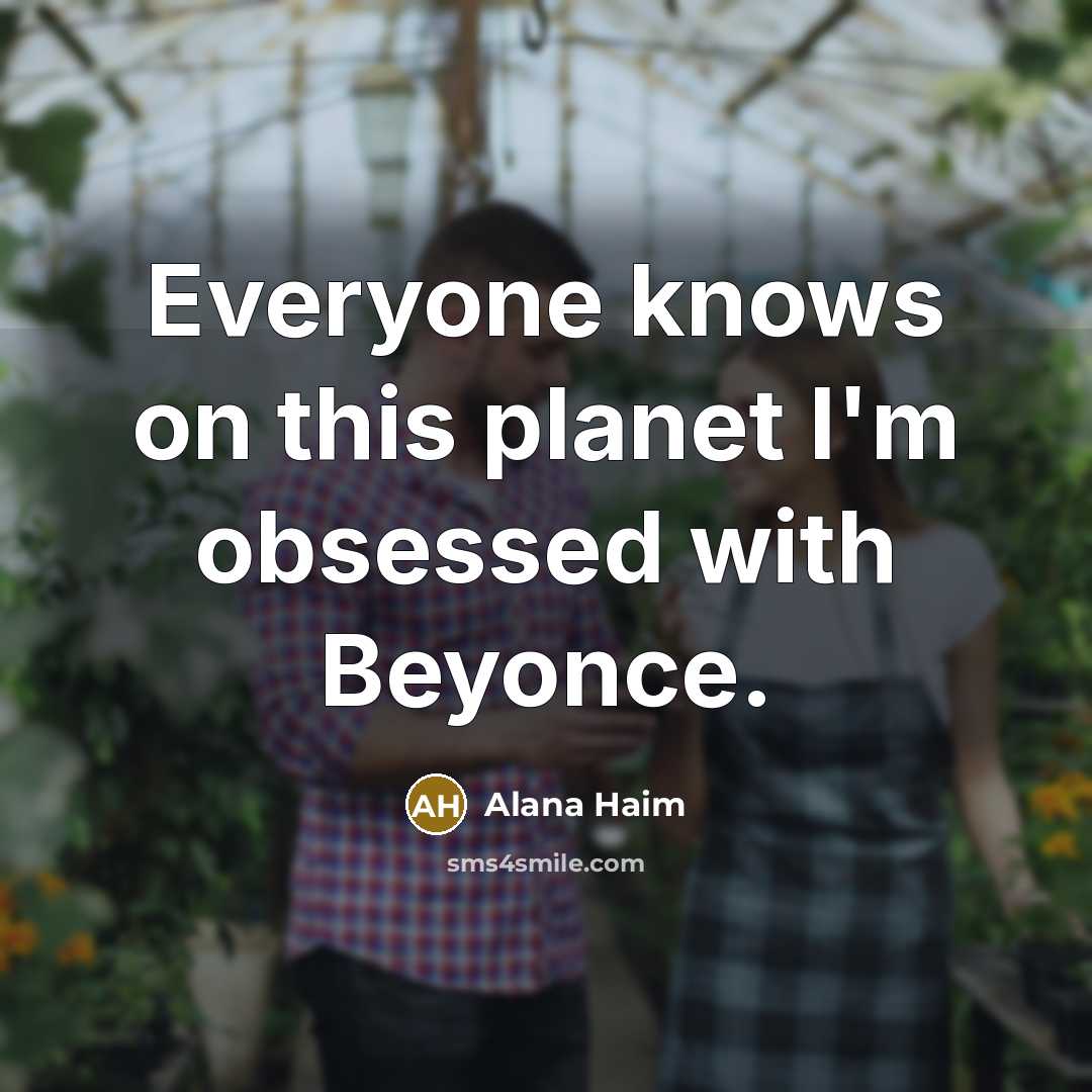 “Everyone knows on this planet I'm obsessed with Beyonce.” quote by Alana Haim