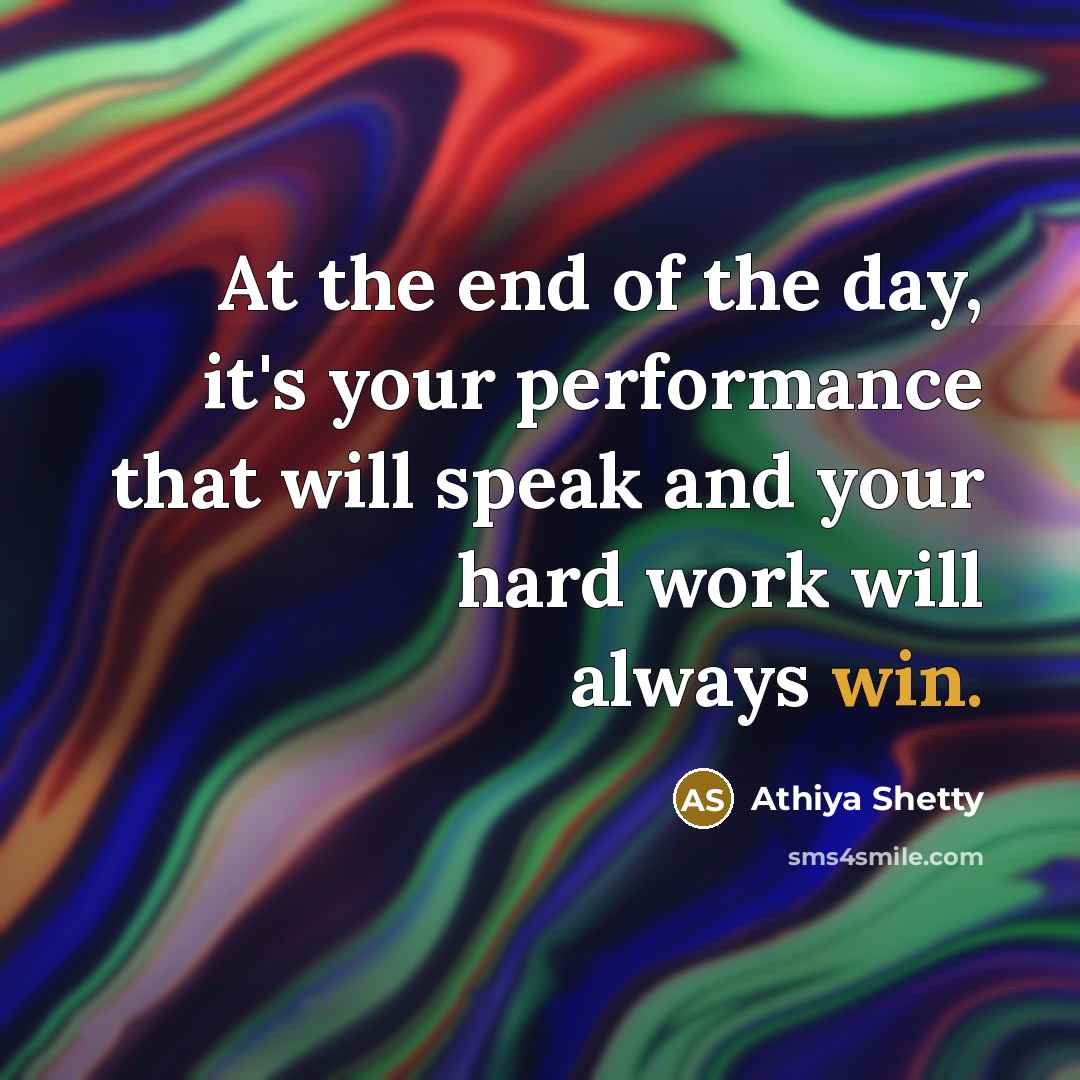 “At the end of the day, it's your performance that will speak and your hard work will always win.” quote by Athiya Shetty