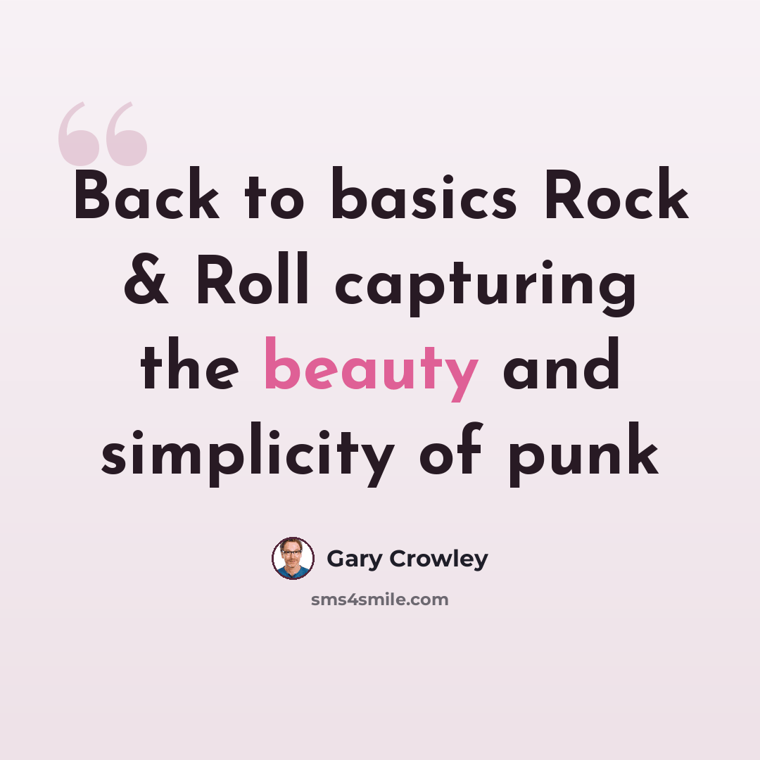“Back to basics Rock & Roll capturing the beauty and simplicity of punk” quote by Gary Crowley