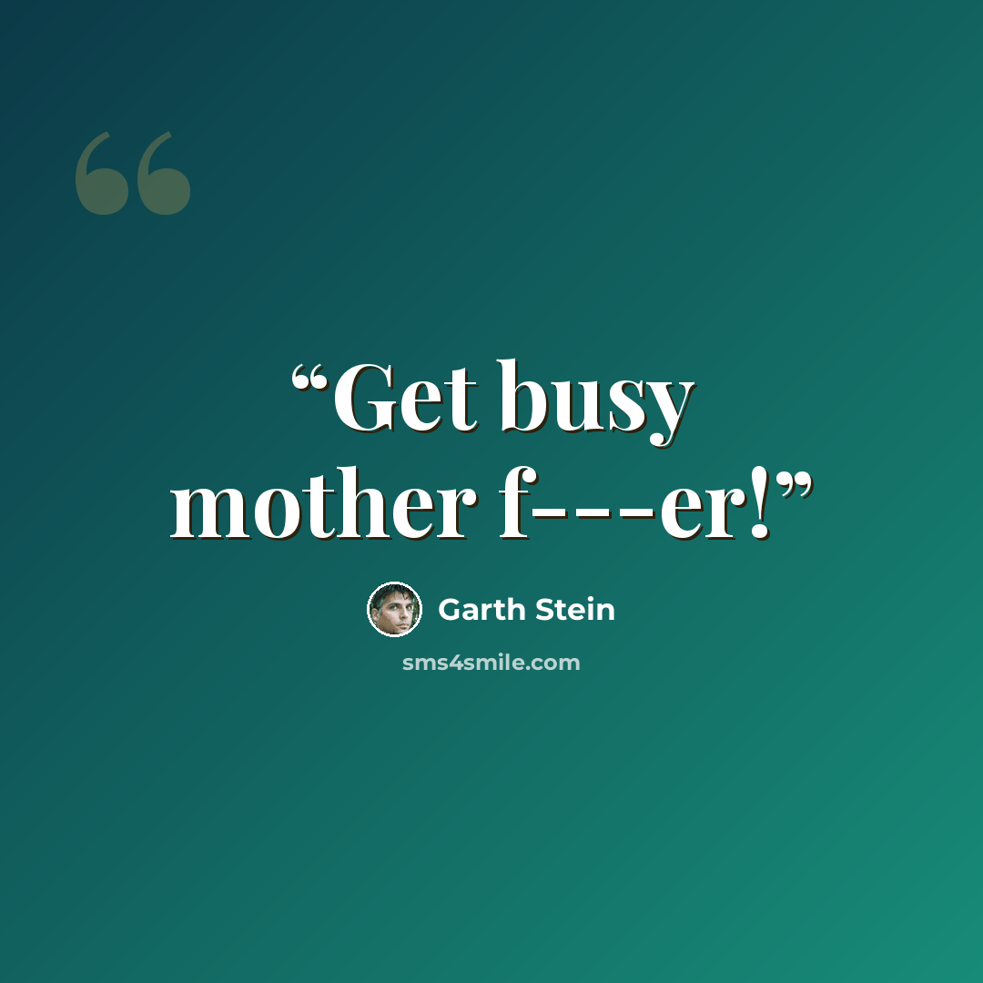 “Get busy mother f---er!” quote by Garth Stein