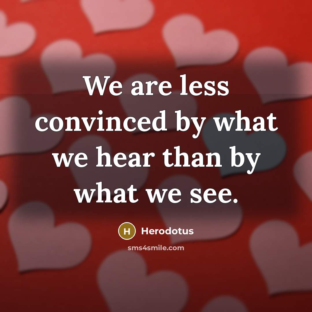 “We are less convinced by what we hear than by what we see.” quote by Herodotus