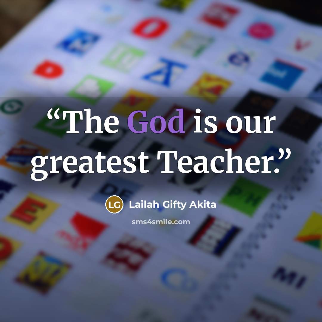 “The God is our greatest Teacher.” quote by Lailah Gifty Akita