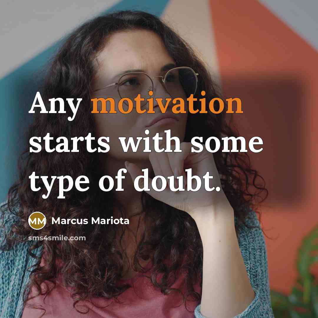 “Any motivation starts with some type of doubt.” quote by Marcus Mariota