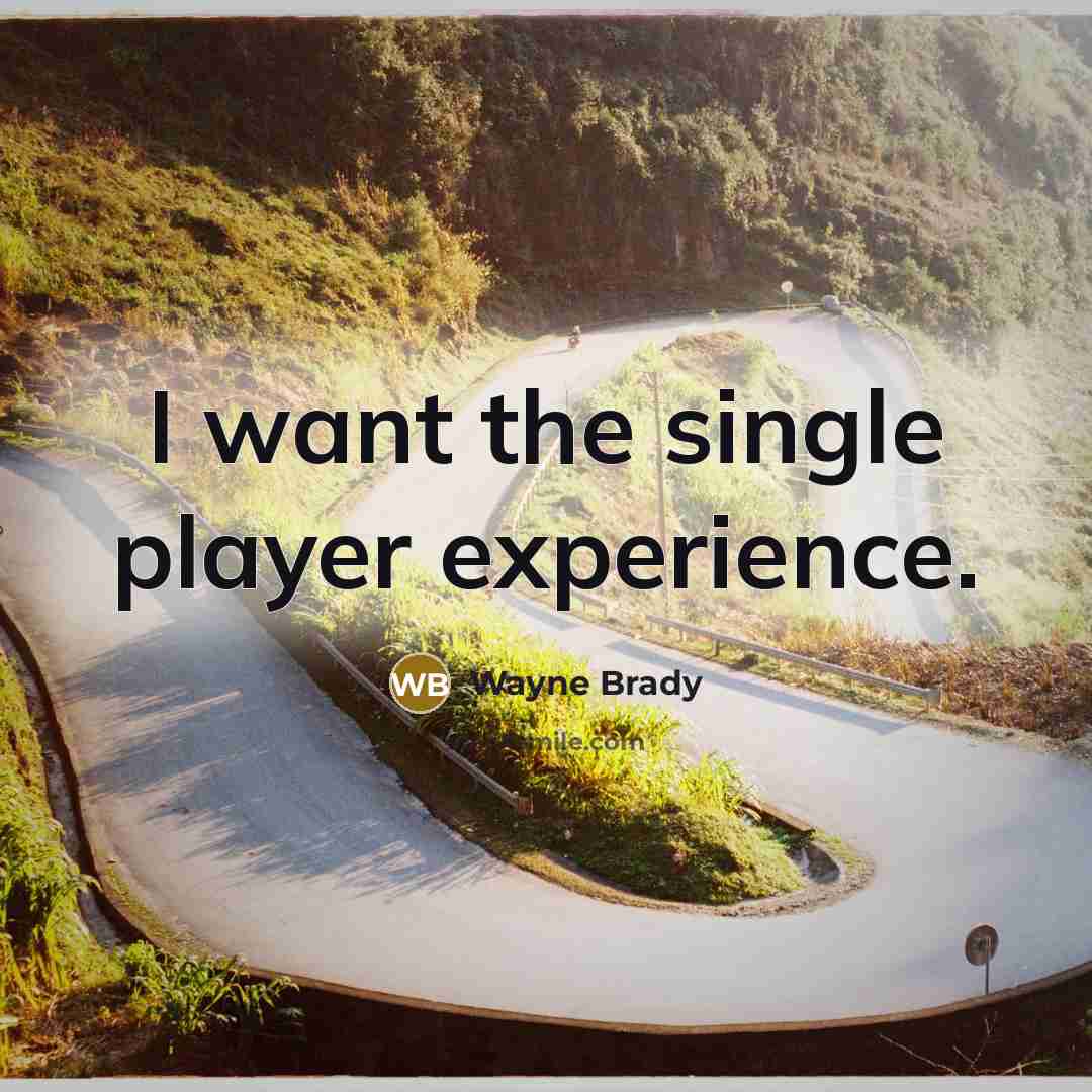 “I want the single player experience.” quote by Wayne Brady