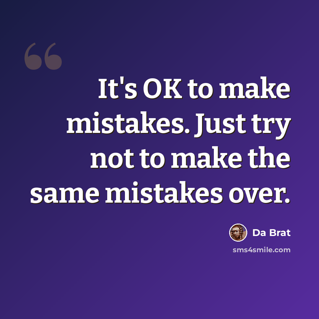 “It's OK to make mistakes. Just try not to make the same mistakes over.” quote by Da Brat