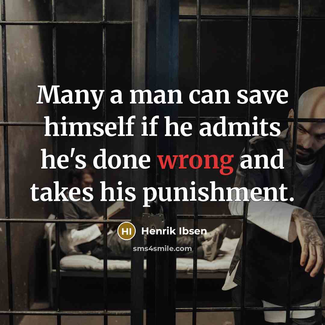“Many a man can save himself if he admits he's done wrong and takes his punishment.” quote by Henrik Ibsen