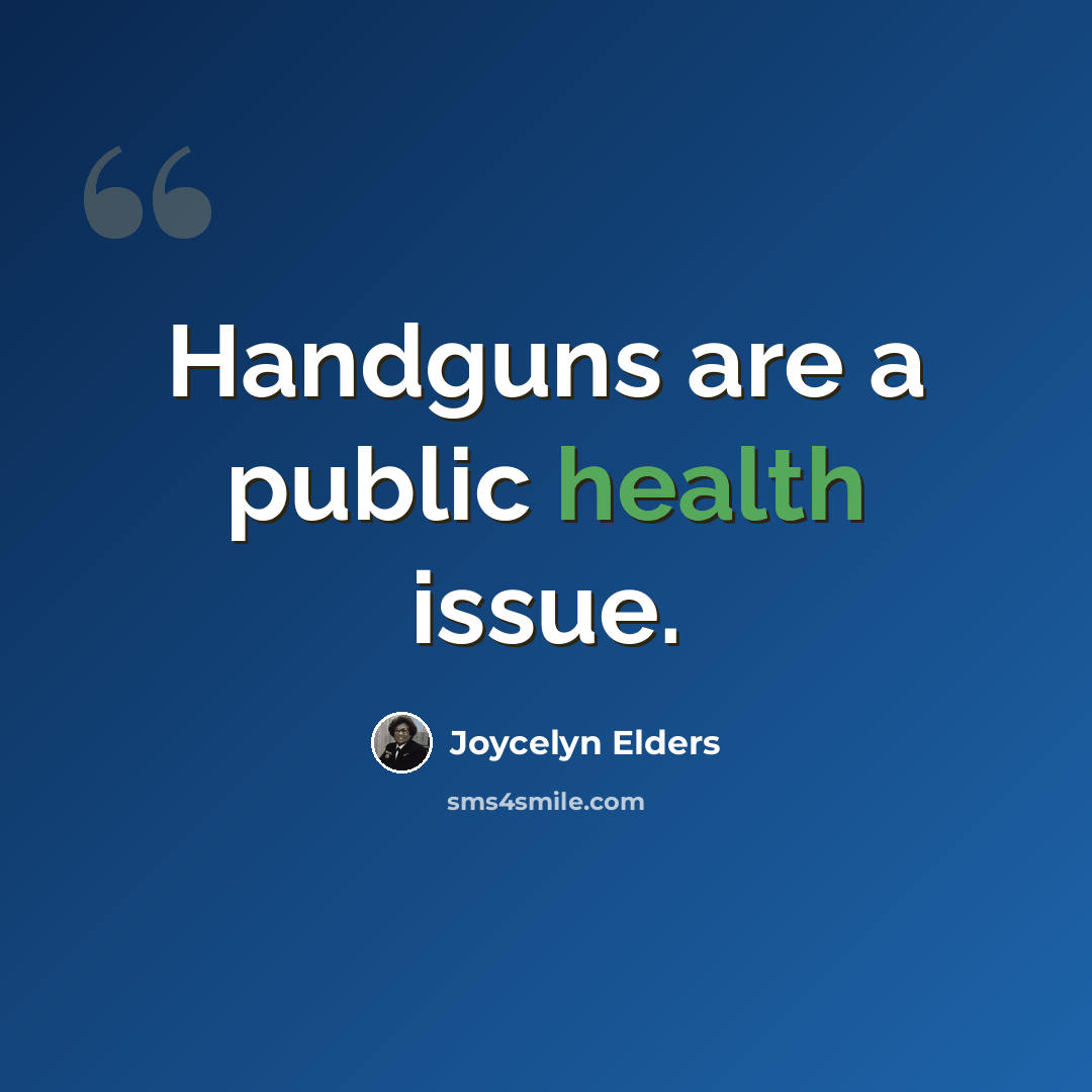 “Handguns are a public health issue.” quote by Joycelyn Elders