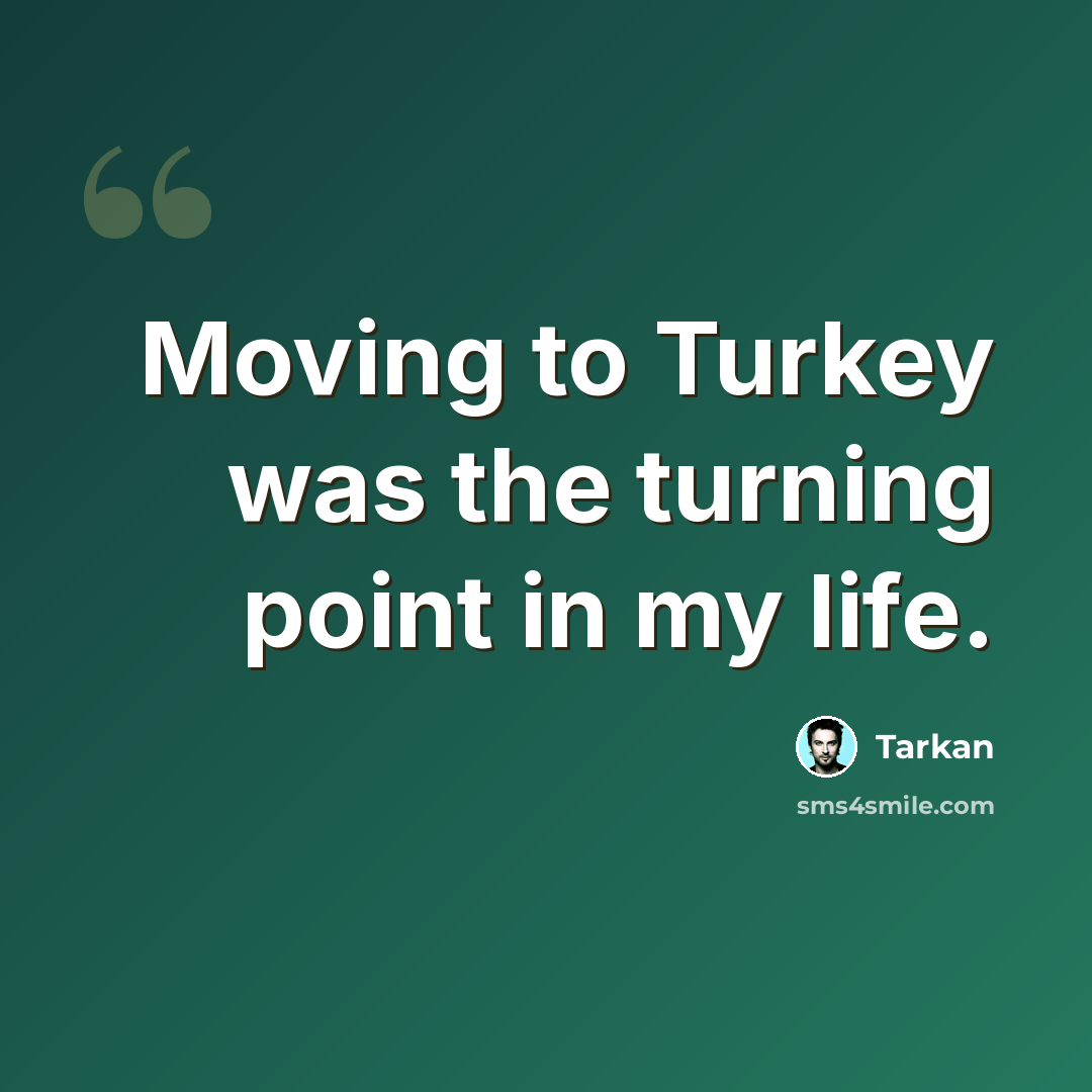 “Moving to Turkey was the turning point in my life.” quote by Tarkan