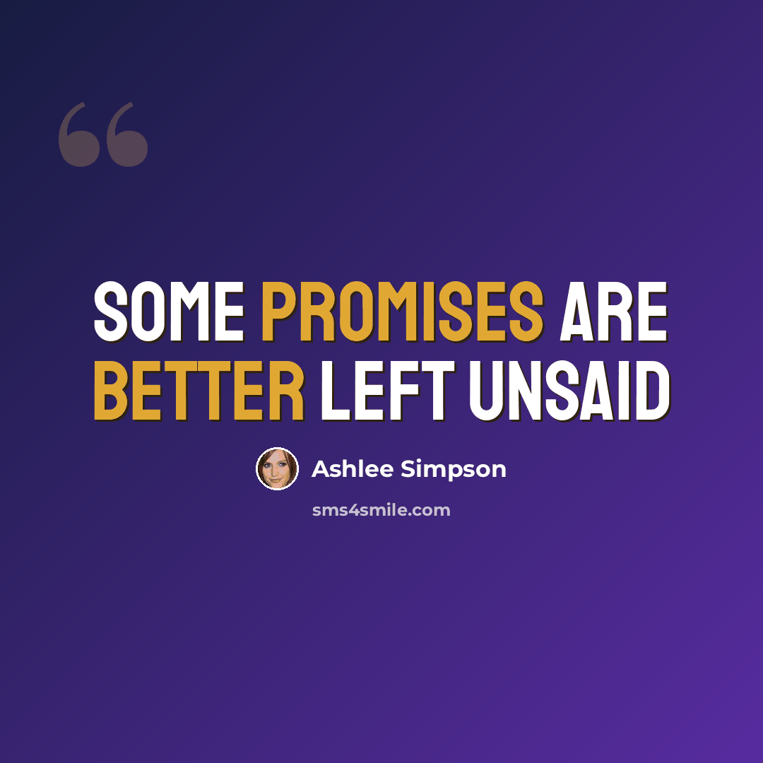 “Some promises are better left unsaid” quote by Ashlee Simpson