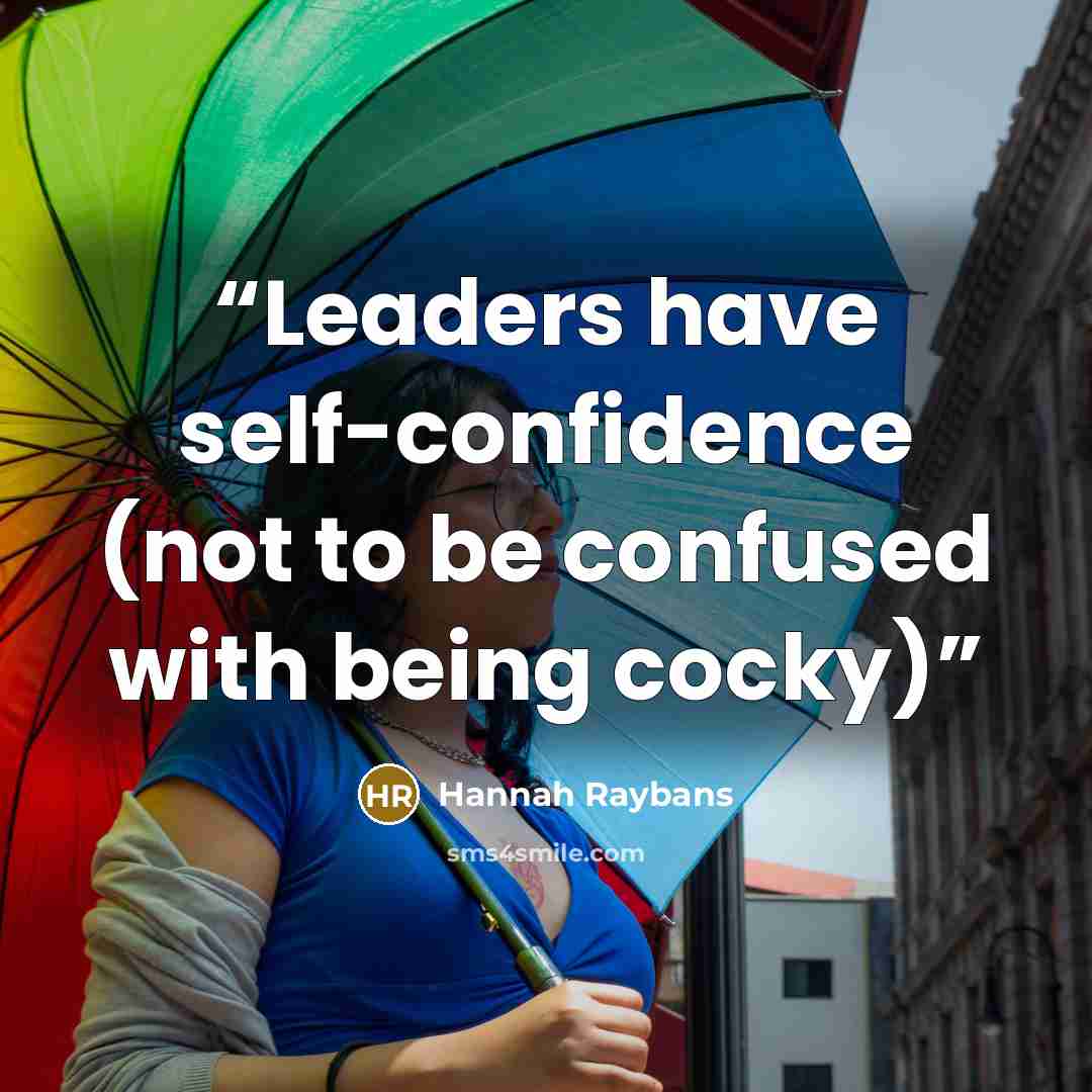 “Leaders have self-confidence (not to be confused with being cocky)” quote by Hannah Raybans