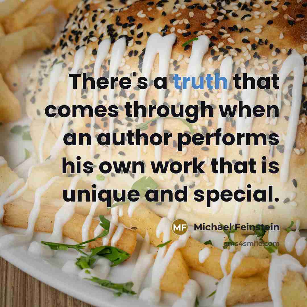 “There's a truth that comes through when an author performs his own work that is unique and special.” quote by Michael Feinstein