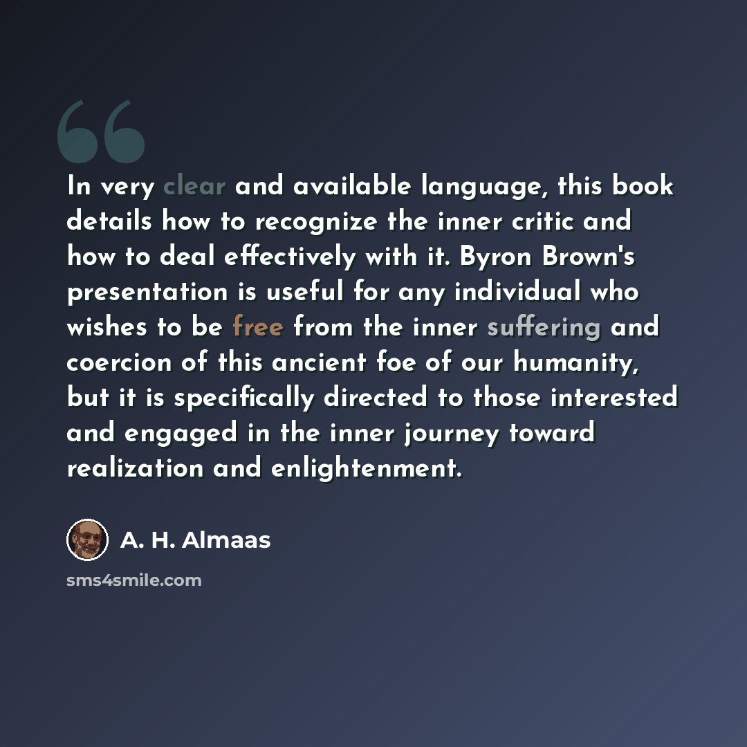 “In very clear and available language, this book details how to recognize the inner critic and how to deal effectively with it. Byron Brown's presentation is useful for any individual who wishes to be free from the inner suffering and coercion of this ancient foe of our humanity, but it is…” quote by A. H. Almaas