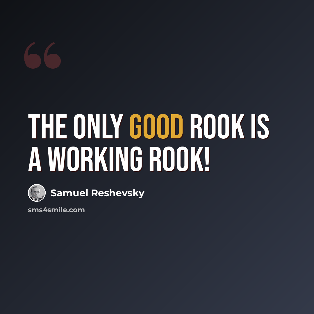 “The only good Rook is a working Rook!” quote by Samuel Reshevsky