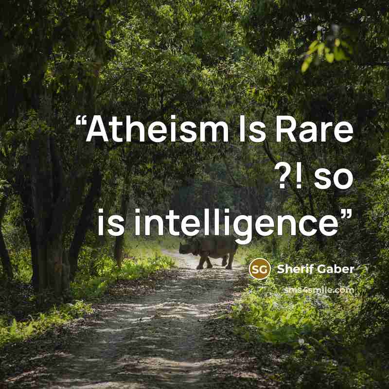 “Atheism Is Rare ?! so is intelligence” quote by Sherif Gaber