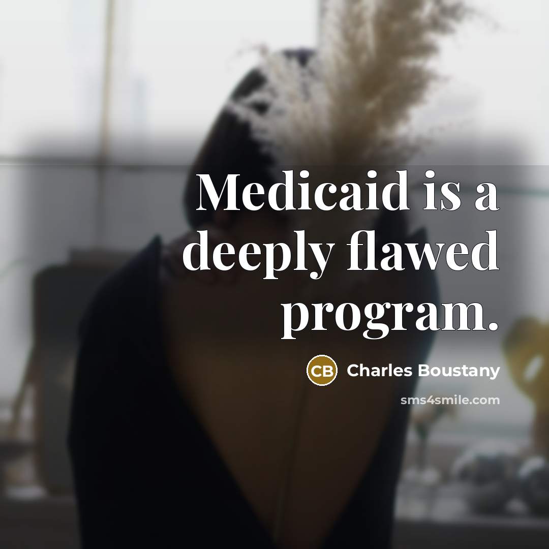 “Medicaid is a deeply flawed program.” quote by Charles Boustany