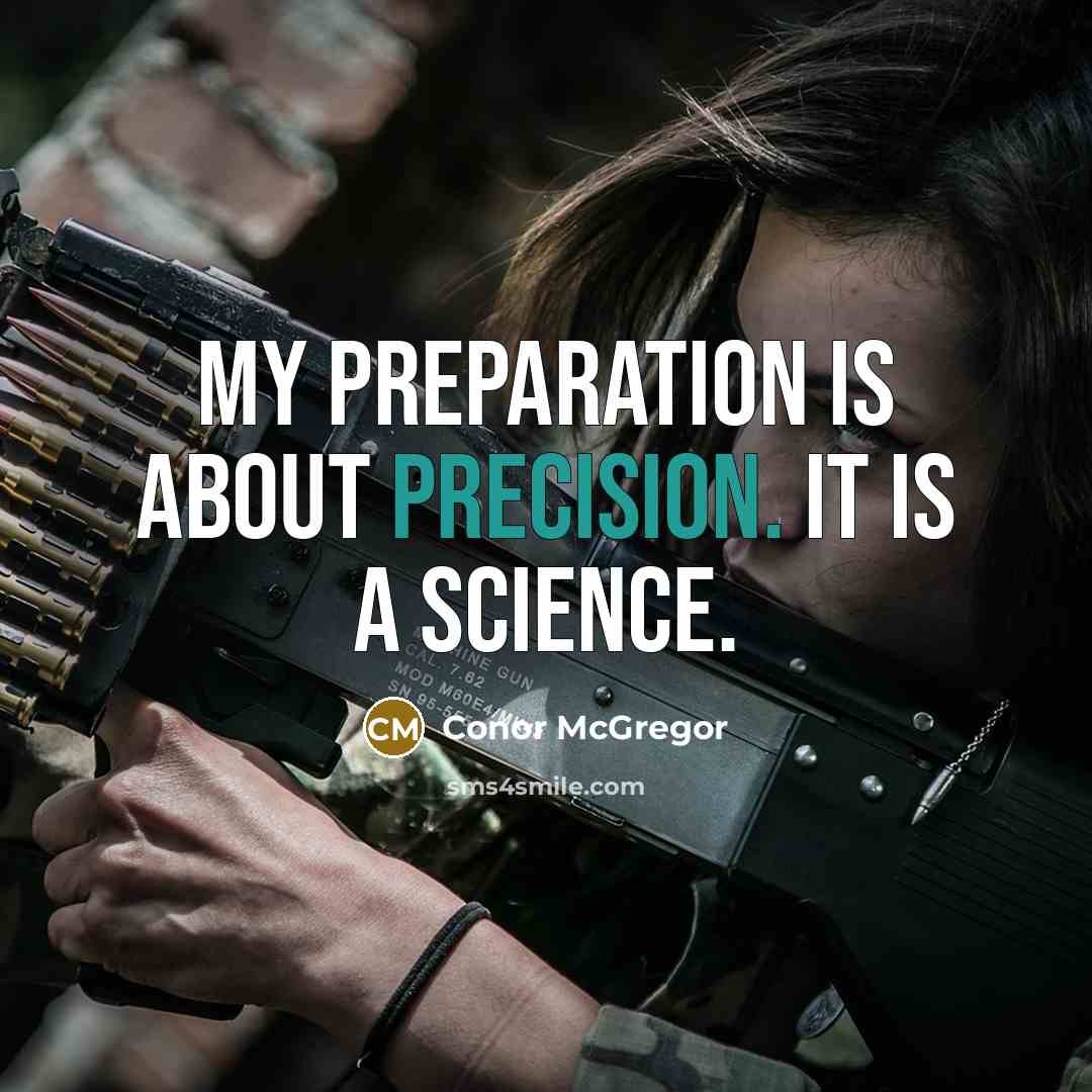 “My preparation is about precision. It is a science.” quote by Conor McGregor