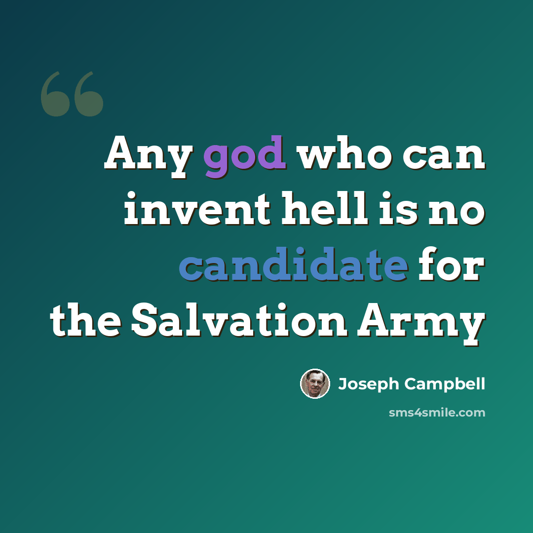 “Any god who can invent hell is no candidate for the Salvation Army” quote by Joseph Campbell