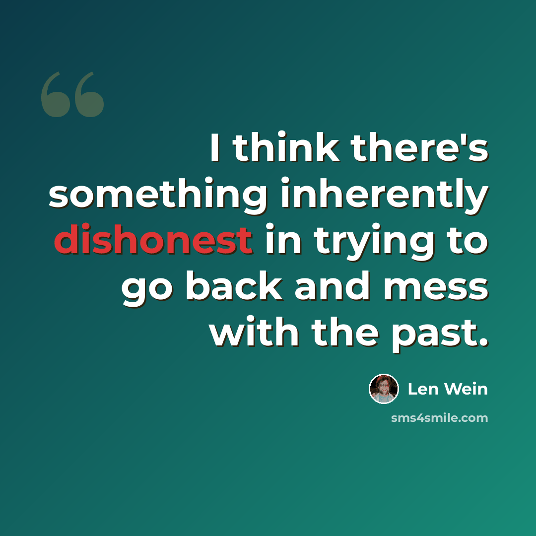 “I think there's something inherently dishonest in trying to go back and mess with the past.” quote by Len Wein