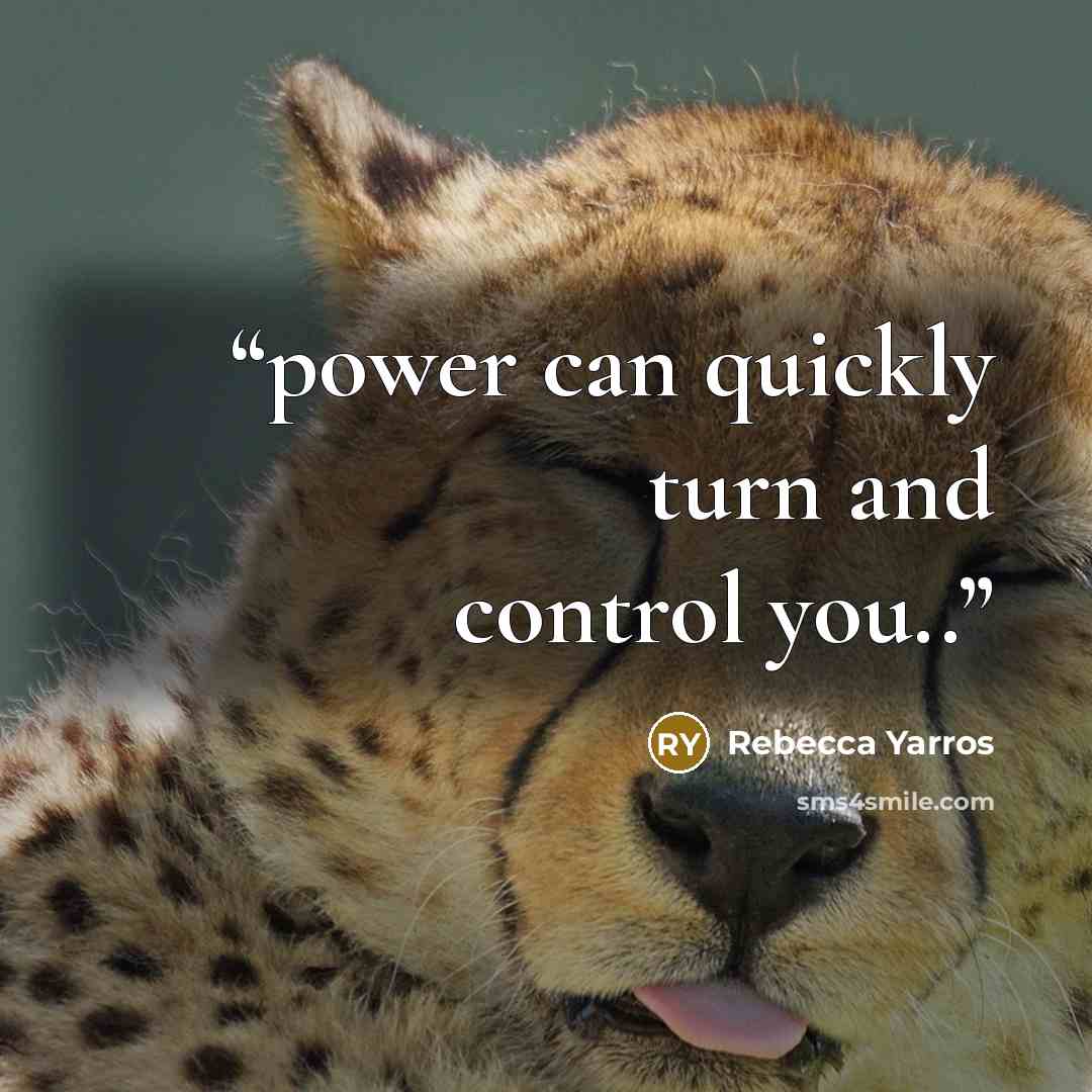 “power can quickly turn and control you..” quote by Rebecca Yarros