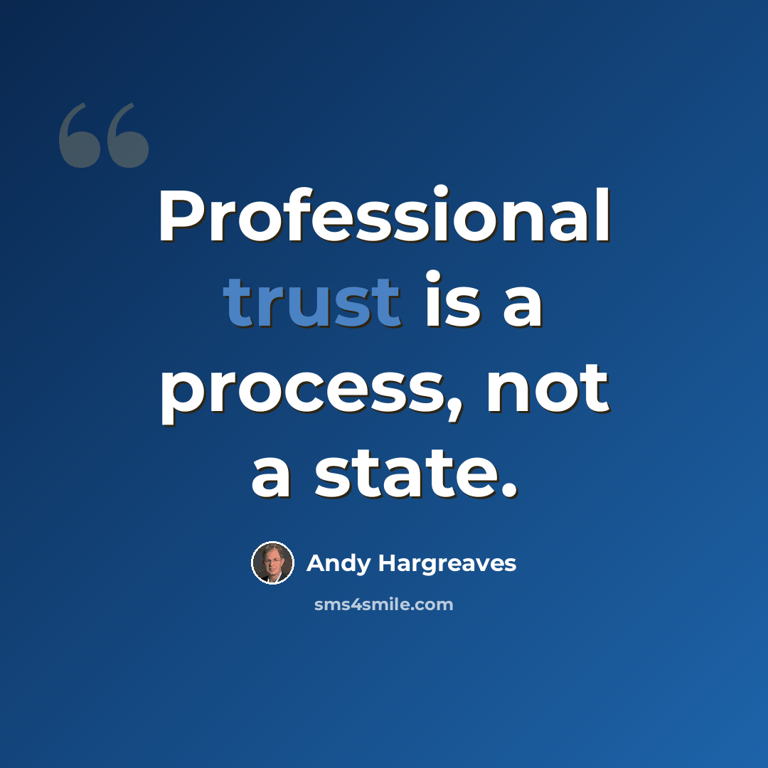 “Professional trust is a process, not a state.” quote by Andy Hargreaves