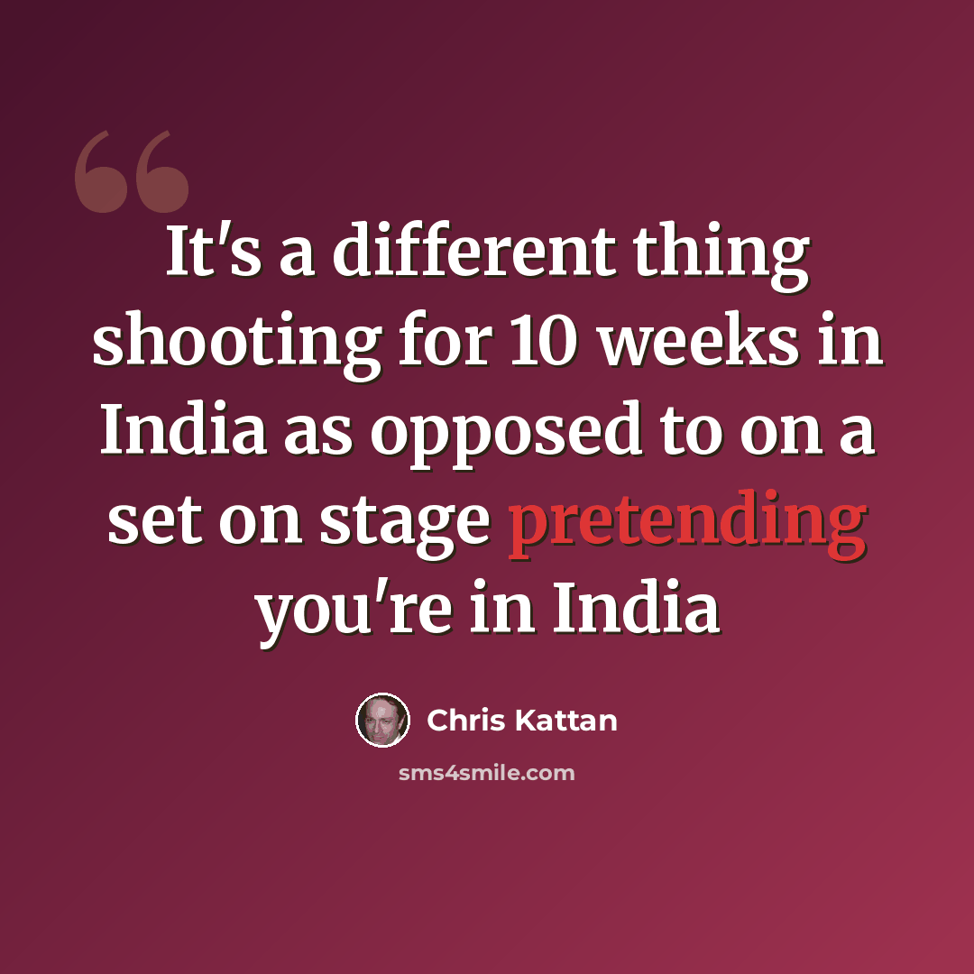 “It's a different thing shooting for 10 weeks in India as opposed to on a set on stage pretending you're in India” quote by Chris Kattan