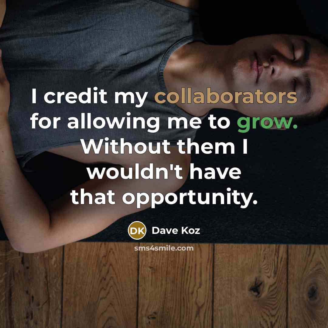 “I credit my collaborators for allowing me to grow. Without them I wouldn't have that opportunity.” quote by Dave Koz