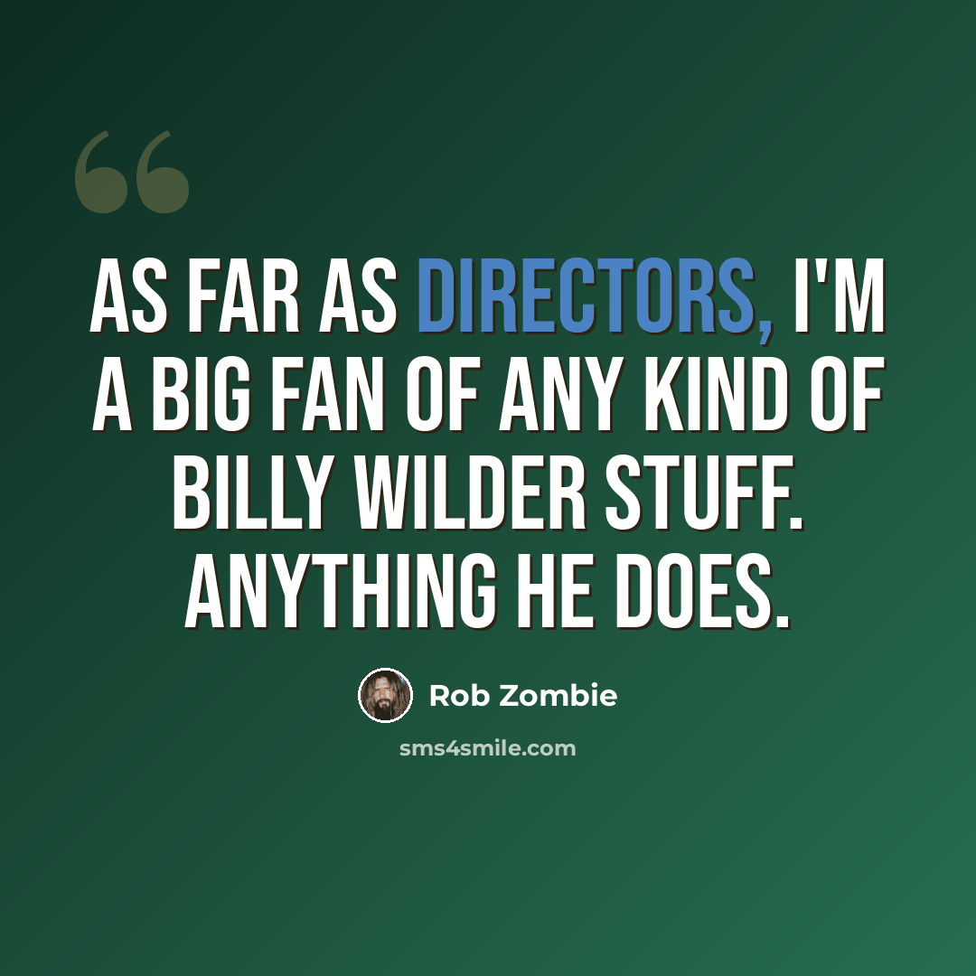 “As far as directors, I'm a big fan of any kind of Billy Wilder stuff. Anything he does.” quote by Rob Zombie
