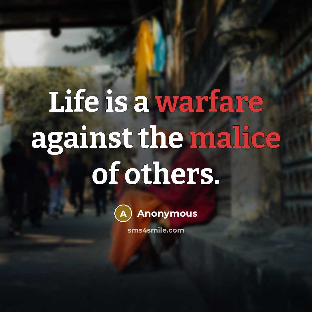 “Life is a warfare against the malice of others.” quote by Anonymous