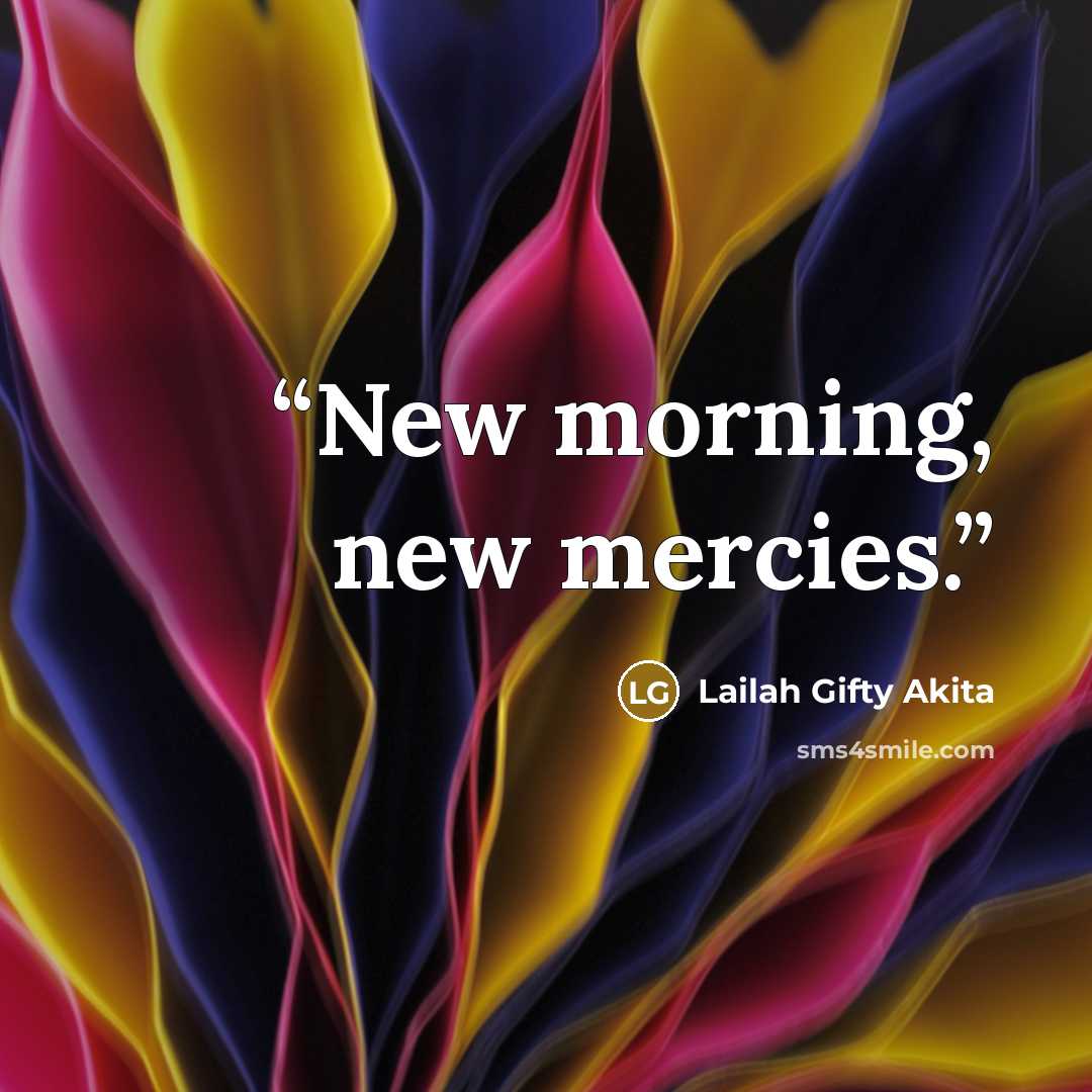 “New morning, new mercies.” quote by Lailah Gifty Akita