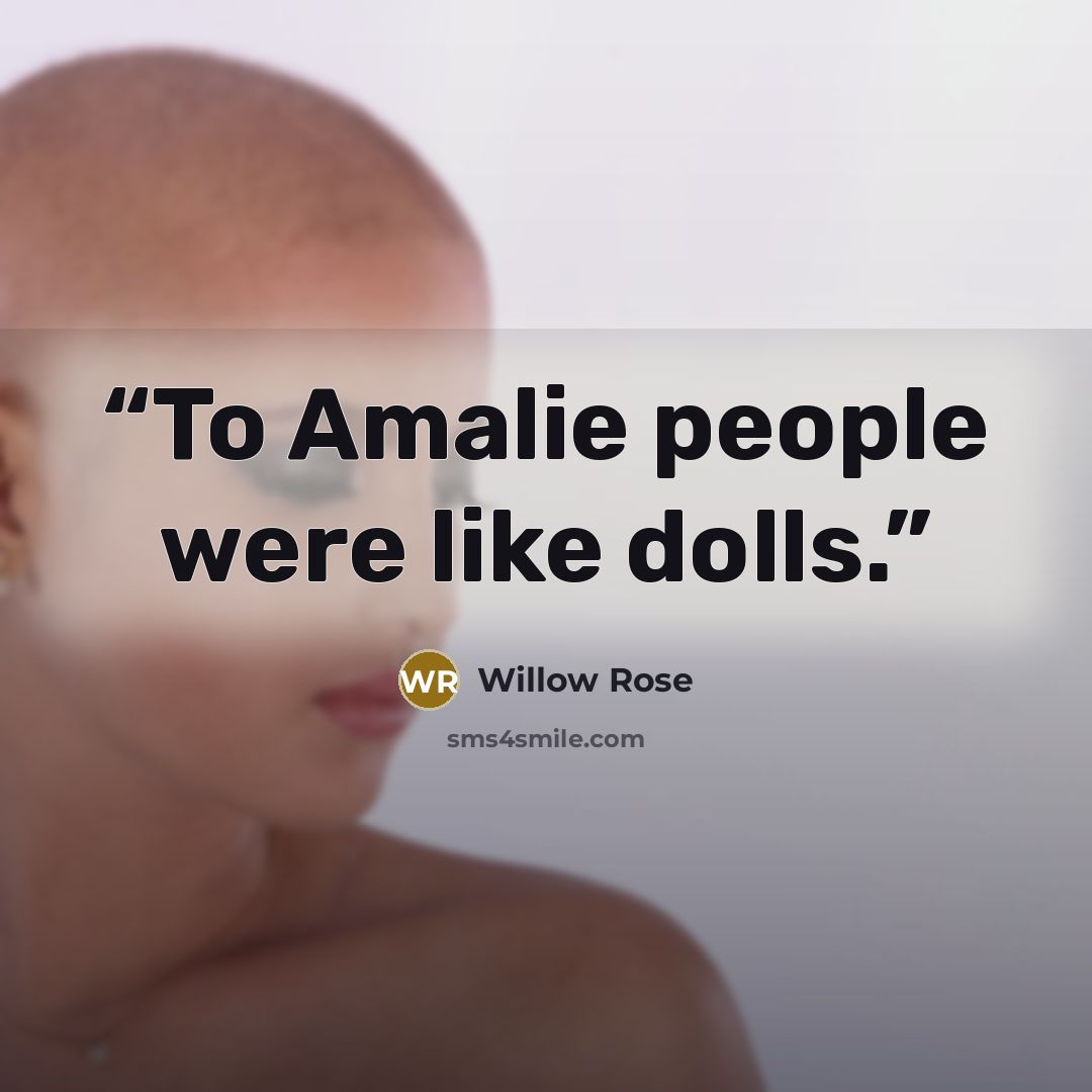 “To Amalie people were like dolls.” quote by Willow Rose