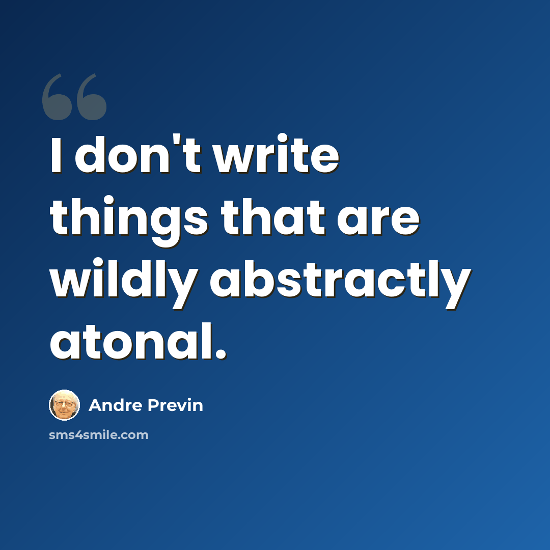 “I don't write things that are wildly abstractly atonal.” quote by Andre Previn