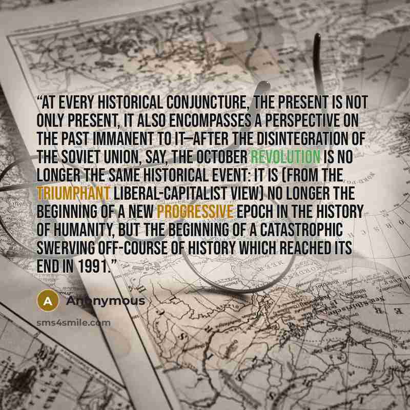 “At every historical conjuncture, the present is not only present, it also encompasses a perspective on the past immanent to it—after the disintegration of the Soviet Union, say, the October Revolution is no longer the same historical event: it is (from the triumphant liberal-capitalist view) no…” quote by Anonymous