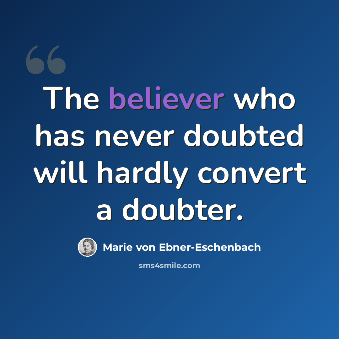 “The believer who has never doubted will hardly convert a doubter.” quote by Marie von Ebner-Eschenbach