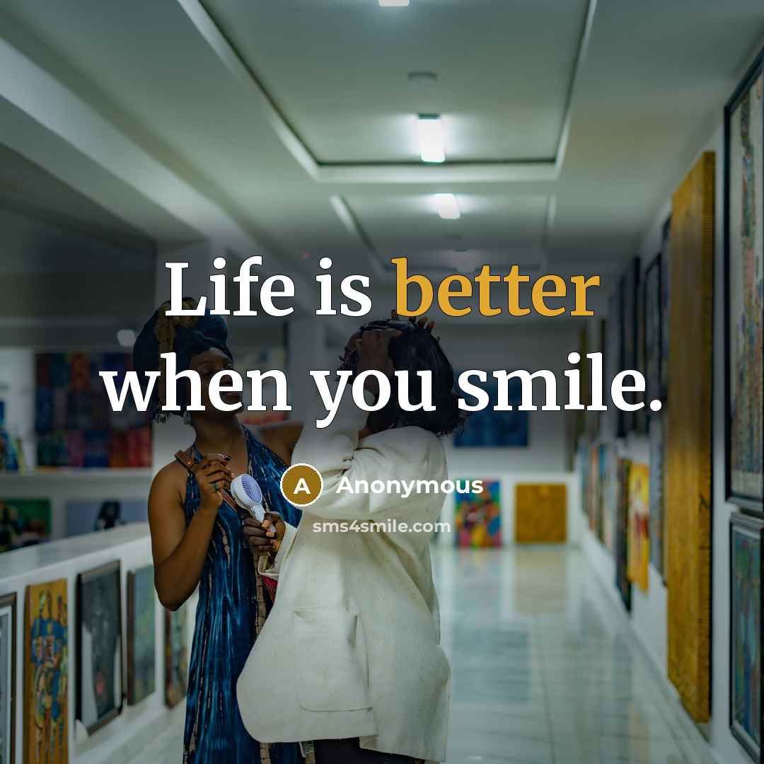 “Life is better when you smile.” quote by Anonymous