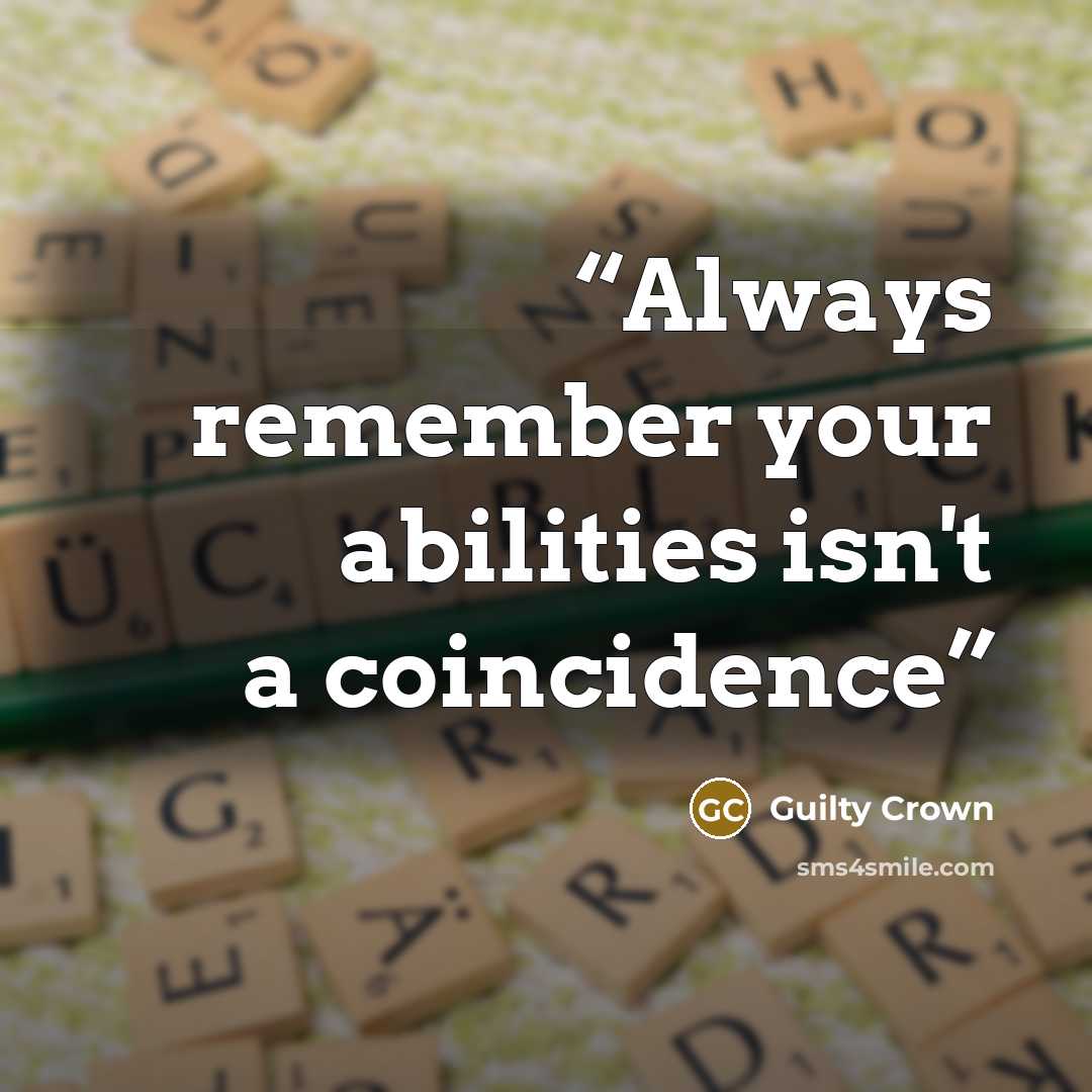 “Always remember your abilities isn't a coincidence” quote by Guilty Crown