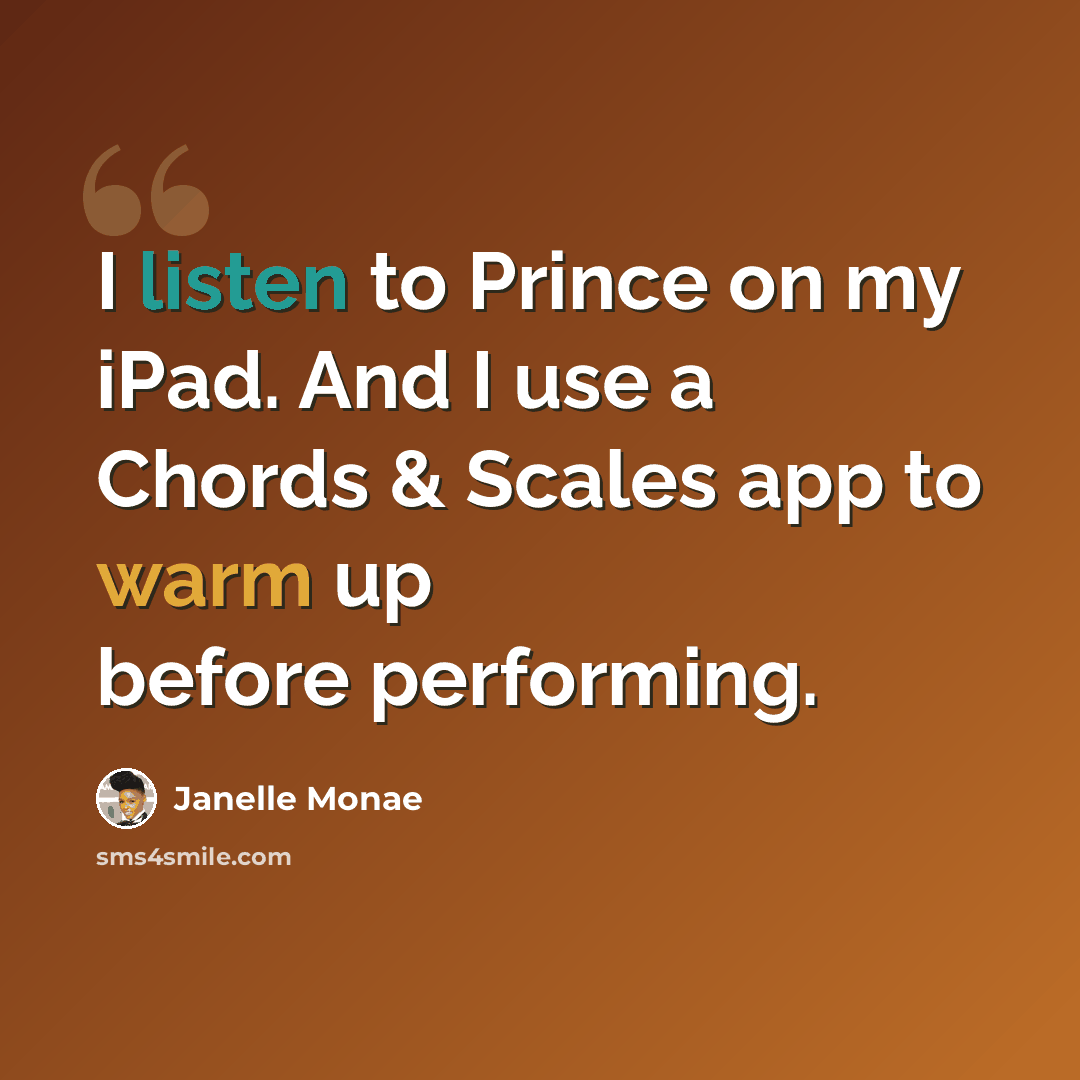 “I listen to Prince on my iPad. And I use a Chords & Scales app to warm up before performing.” quote by Janelle Monae