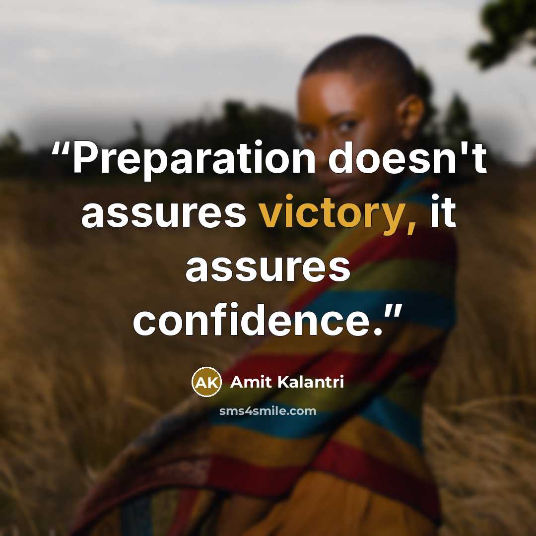 “Preparation doesn't assures victory, it assures confidence.” quote by Amit Kalantri